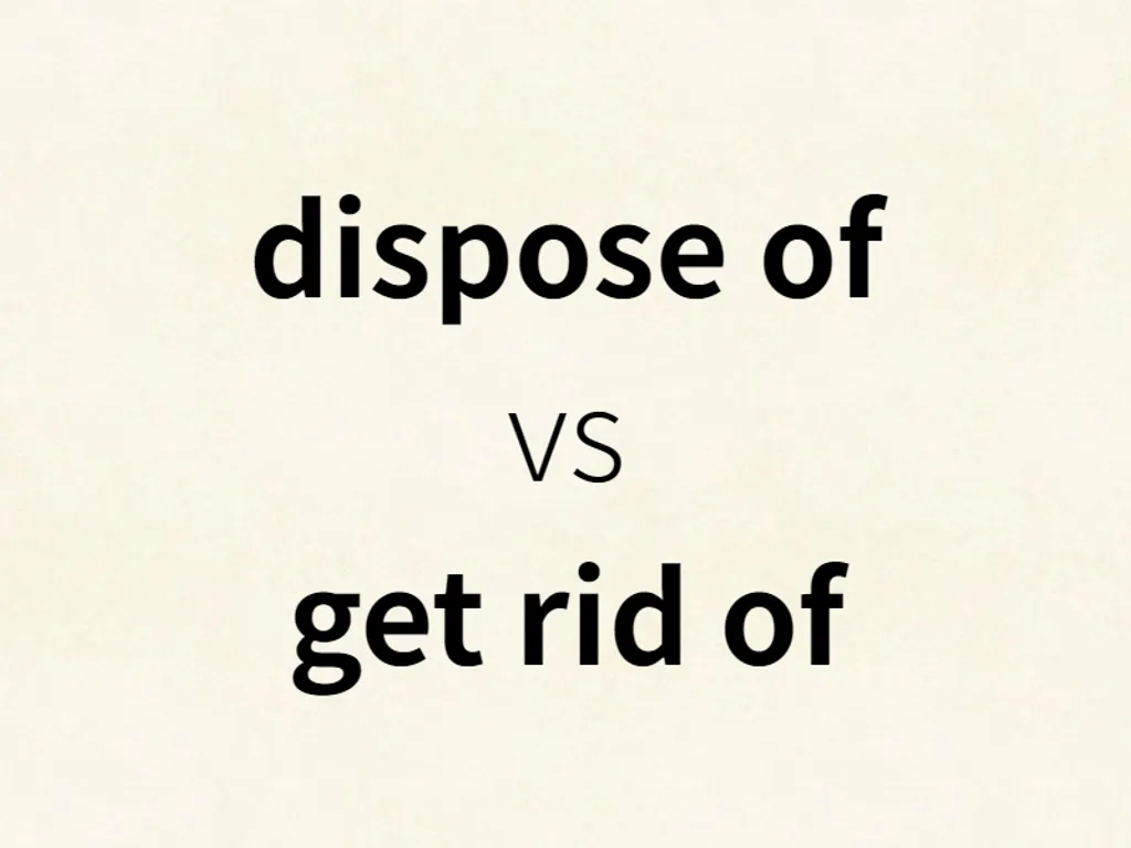 dispose of vs get rid of